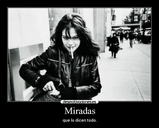 Miradas - que lo dicen todo.