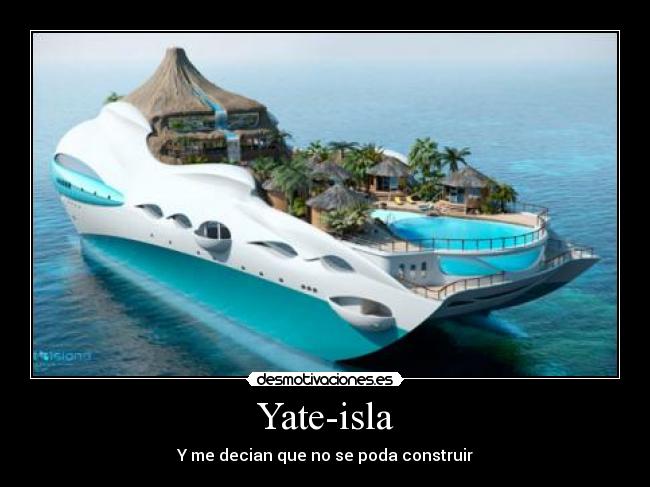 Yate-isla - Y me decian que no se poda construir