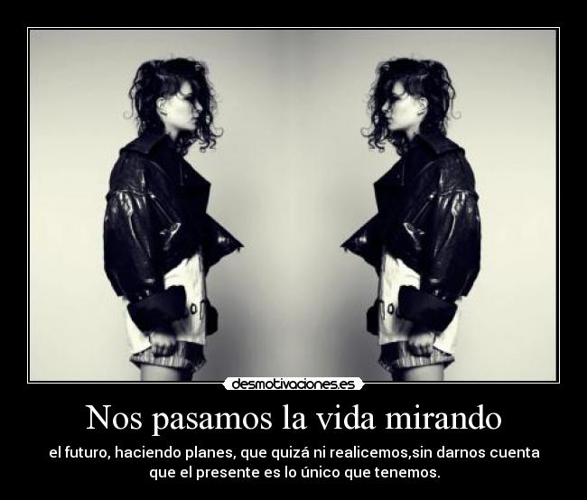 Nos pasamos la vida mirando -