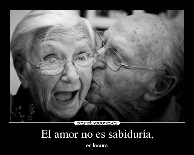 El amor no es sabiduría, - 