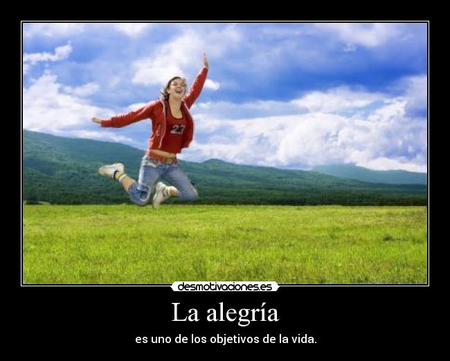 La alegría - es uno de los objetivos de la vida.