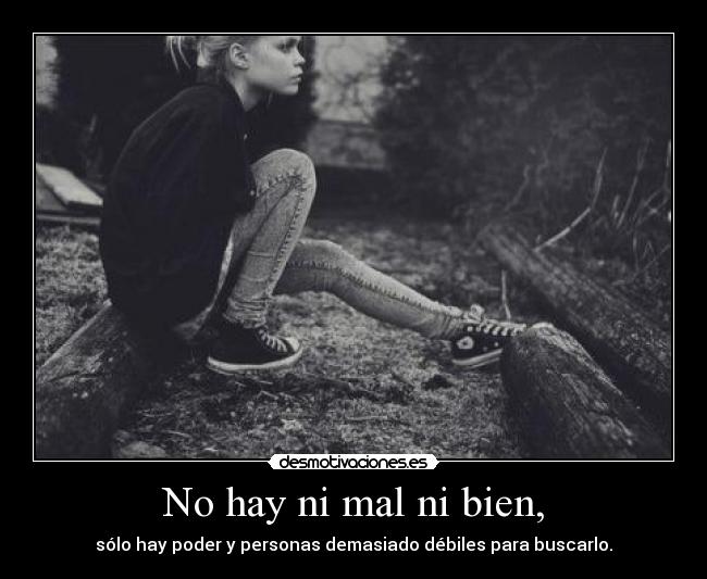 No hay ni mal ni bien, -
