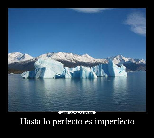 Hasta lo perfecto es imperfecto - 