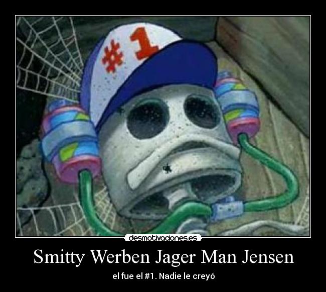 Smitty Werben Jager Man Jensen - el fue el #1. Nadie le creyó