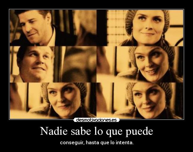 Nadie sabe lo que puede - conseguir, hasta que lo intenta.