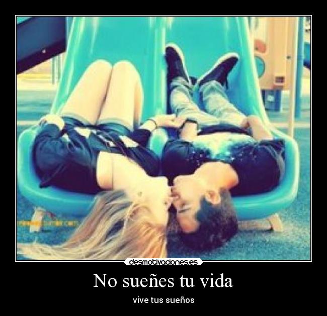 No sueñes tu vida - vive tus sueños