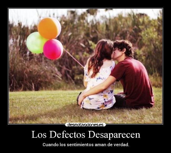 Los Defectos Desaparecen - Cuando los sentimientos aman de verdad.