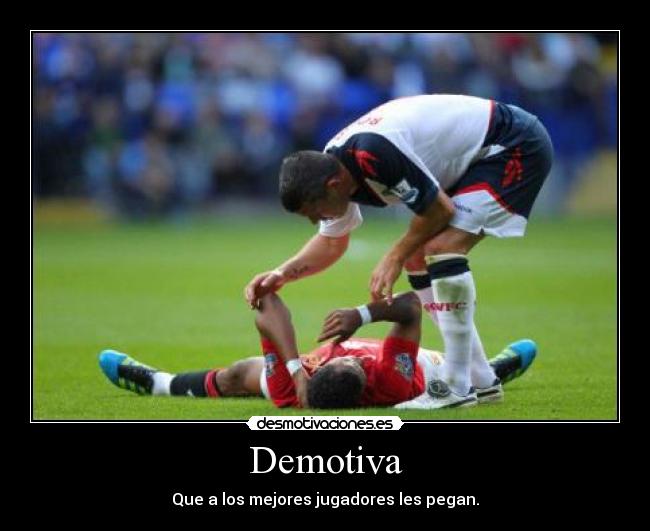 Demotiva - Que a los mejores jugadores les pegan.