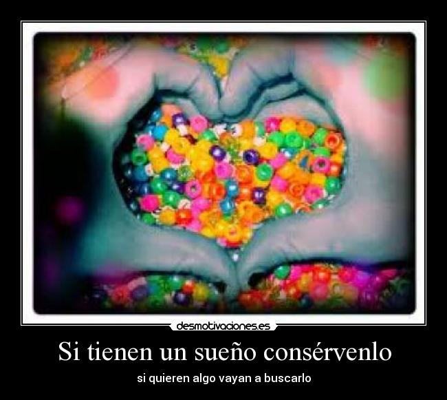 Si tienen un sueño consérvenlo - si quieren algo vayan a buscarlo