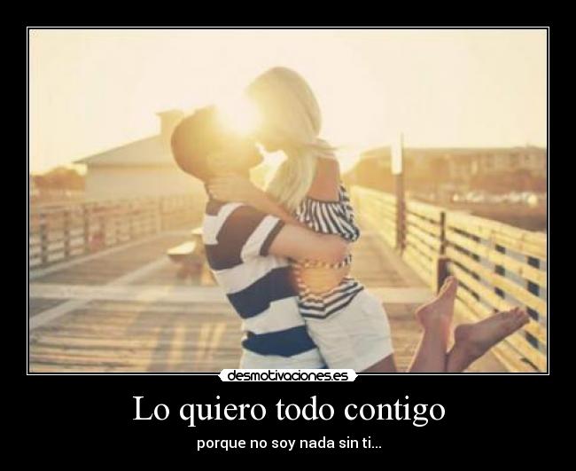 YO QUIERO TODO DE TI yo quiero todo de ti: