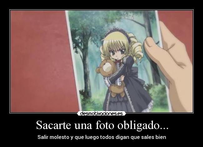 Sacarte una foto obligado... - Salir molesto y que luego todos digan que sales bien