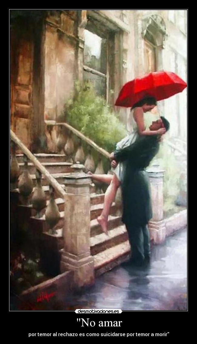 No amar - por temor al rechazo es como suicidarse por temor a morir