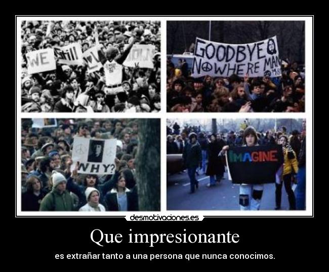 Que impresionante - es extrañar tanto a una persona que nunca conocimos.