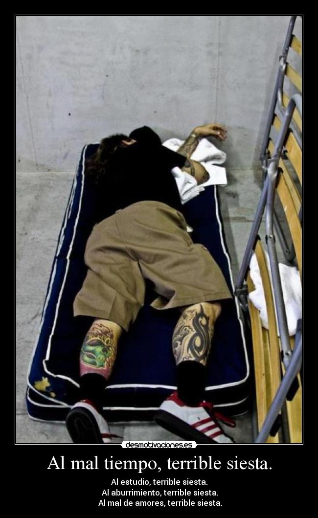 Al mal tiempo, terrible siesta. -