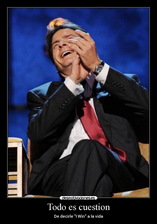 Todo es cuestion - De decirle I Win a la vida