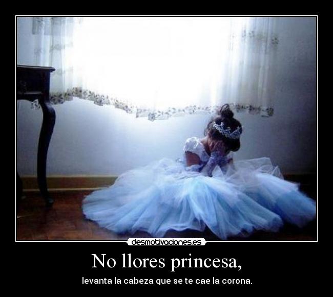 No llores princesa, -