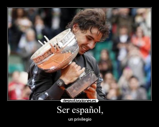 Ser español, - un privilegio