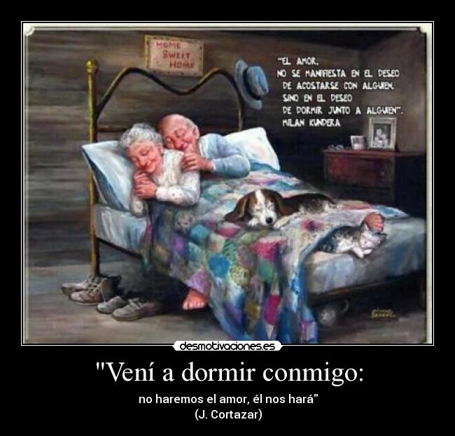Vení a dormir conmigo: -