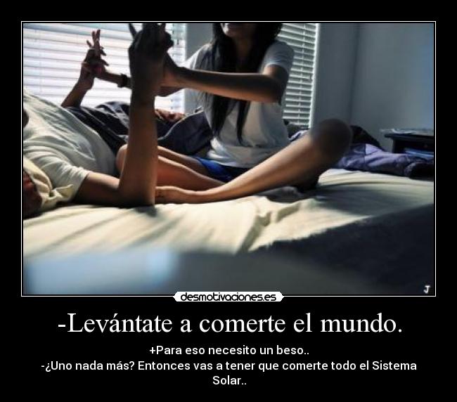 -Levántate a comerte el mundo. - 