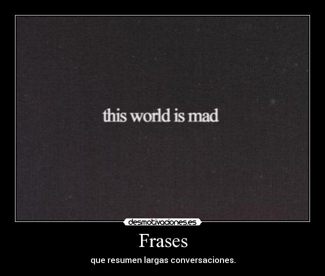 Frases - que resumen largas conversaciones.