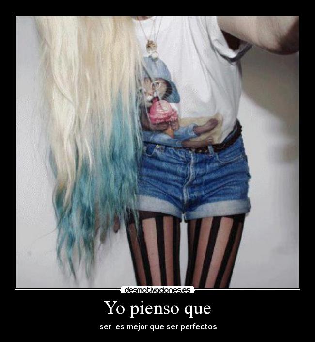 Yo pienso que - ser es mejor que ser perfectos