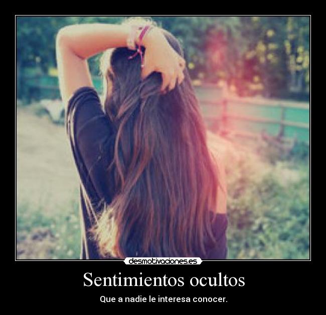 Sentimientos ocultos - Que a nadie le interesa conocer.
