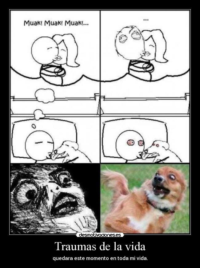 Traumas de la vida - quedara este momento en toda mi vida.