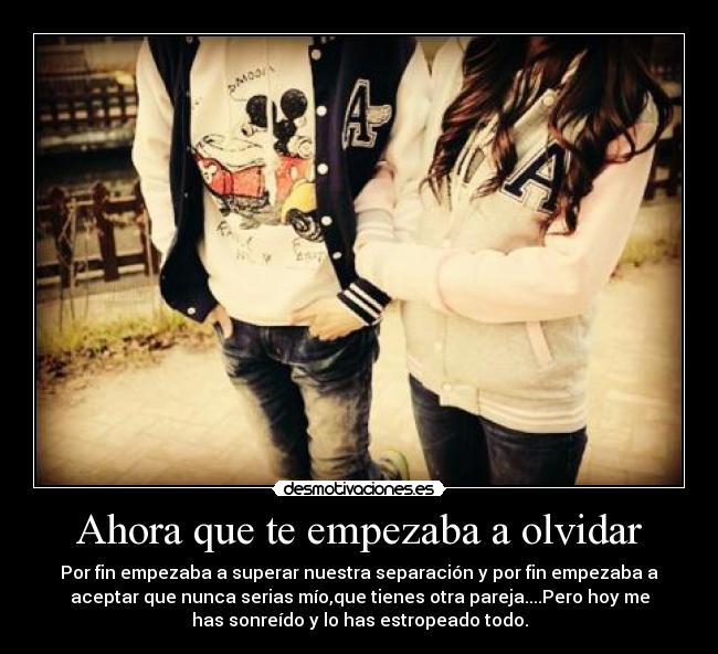 Ahora que te empezaba a olvidar -
