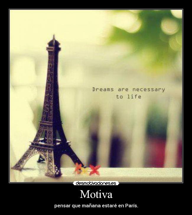 Motiva - pensar que mañana estaré en París.