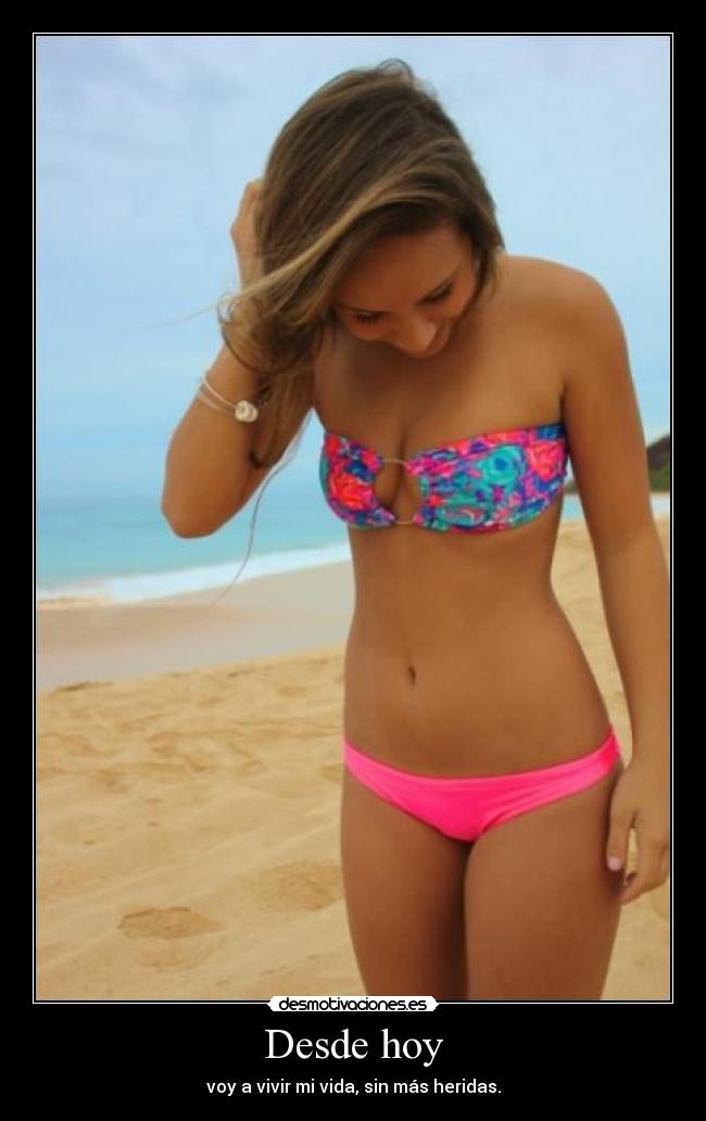 Desde hoy - voy a vivir mi vida, sin más heridas.