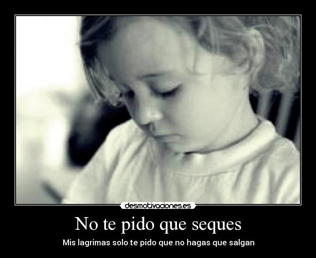 carteles pido que seques mis lagrimas desmotivaciones