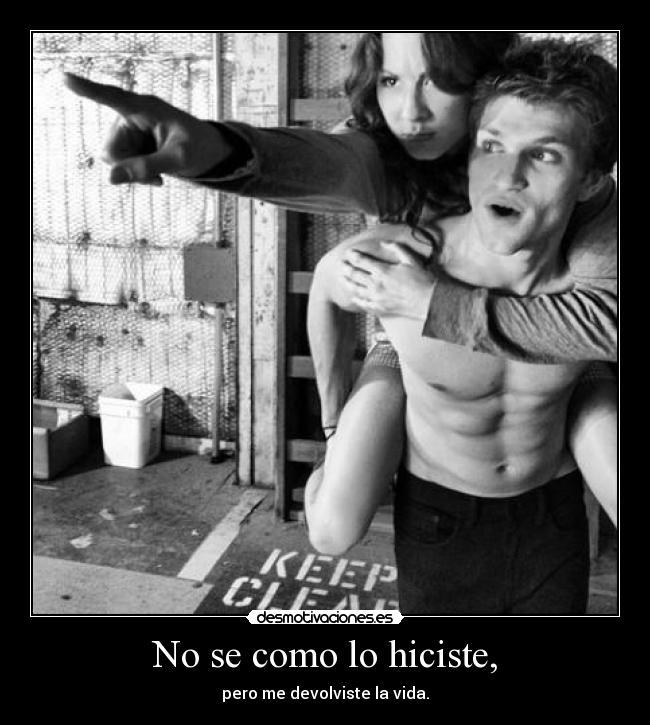 No se como lo hiciste, -