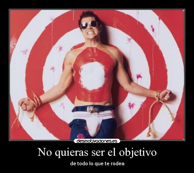 No quieras ser el objetivo -