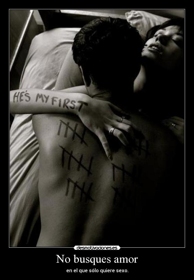 No busques amor - en el que sólo quiere sexo.