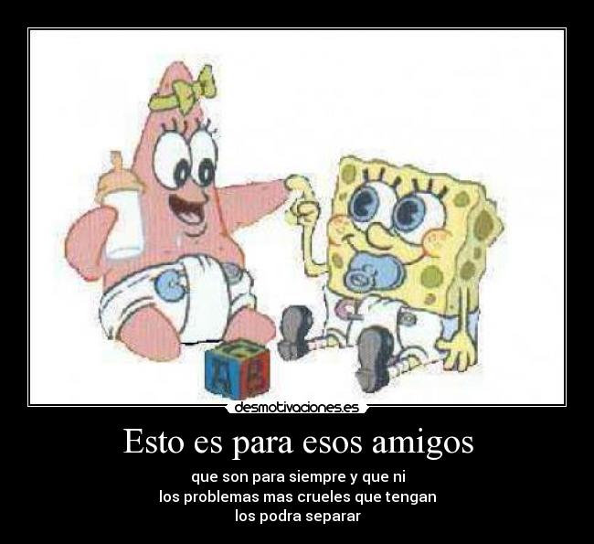 Esto es para esos amigos -