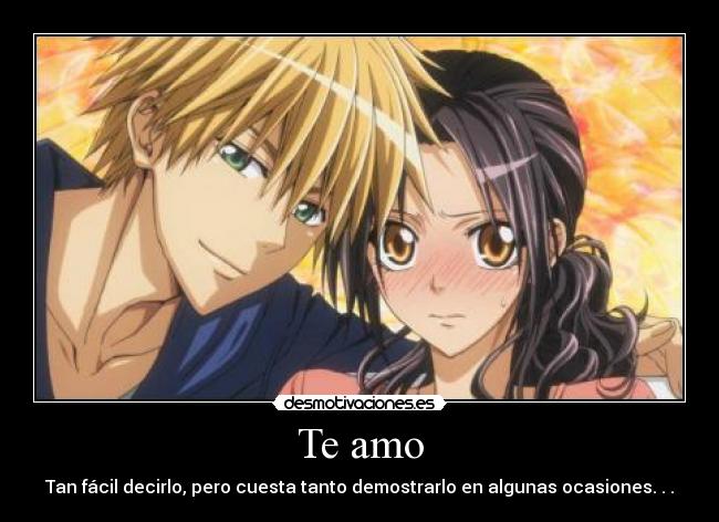 Te amo - Tan fácil decirlo, pero cuesta tanto demostrarlo en algunas ocasiones. . .