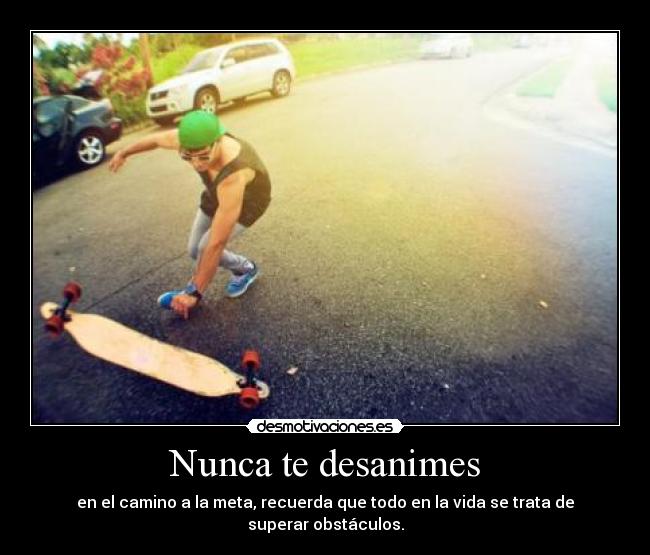 Nunca te desanimes -