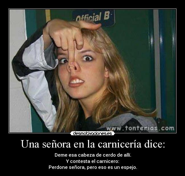 Una señora en la carnicería dice: -