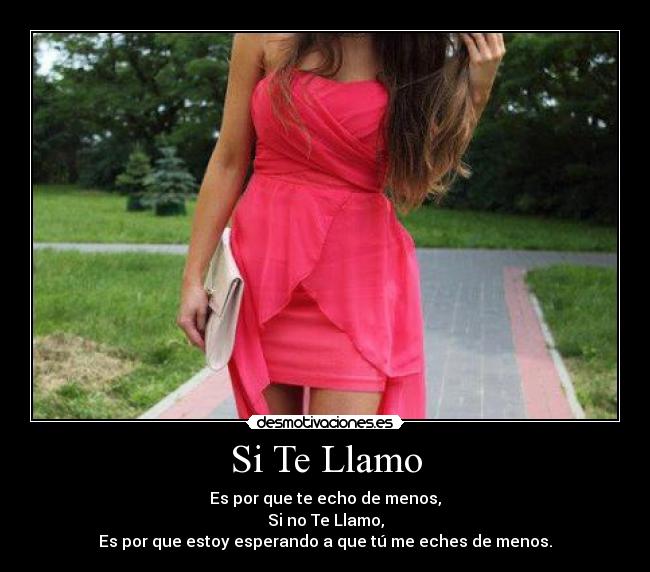Si Te Llamo - Es por que te echo de menos,
Si no Te Llamo,
Es por que estoy esperando a que tú me eches de menos.