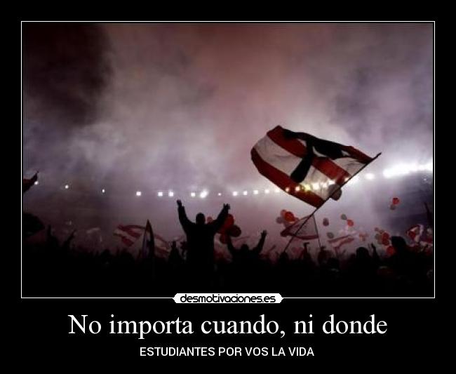 No importa cuando, ni donde - ESTUDIANTES POR VOS LA VIDA ♥