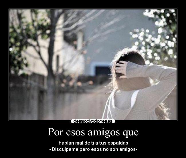 Por esos amigos que - 