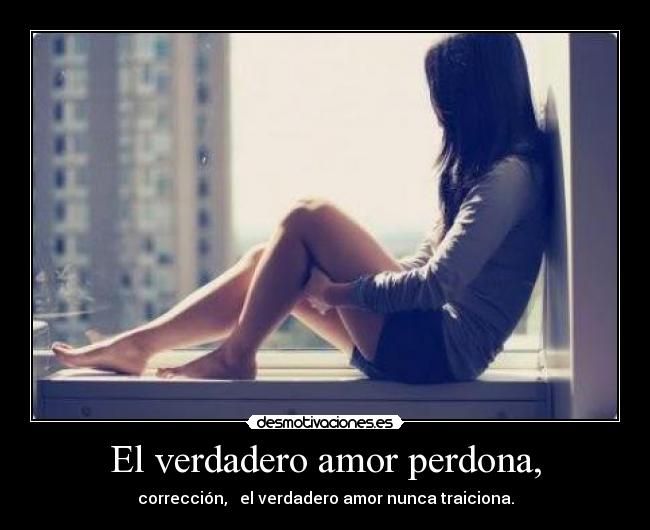 El verdadero amor perdona, - 