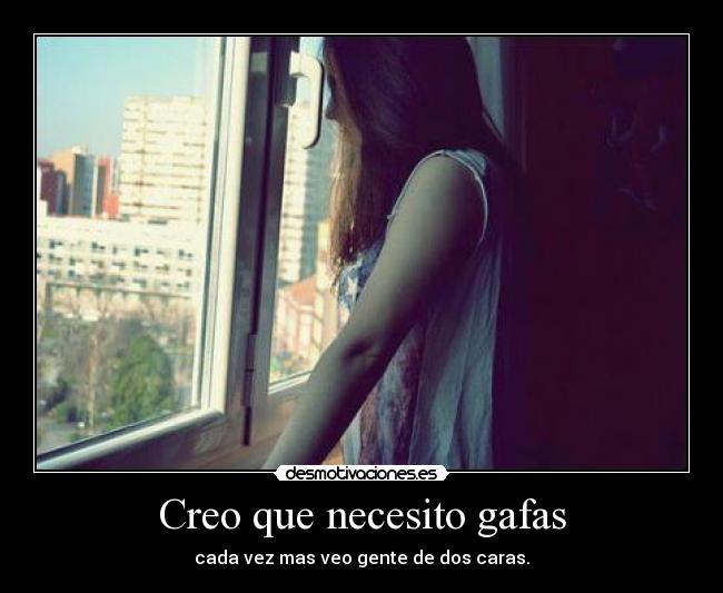 Creo que necesito gafas - cada vez mas veo gente de dos caras.