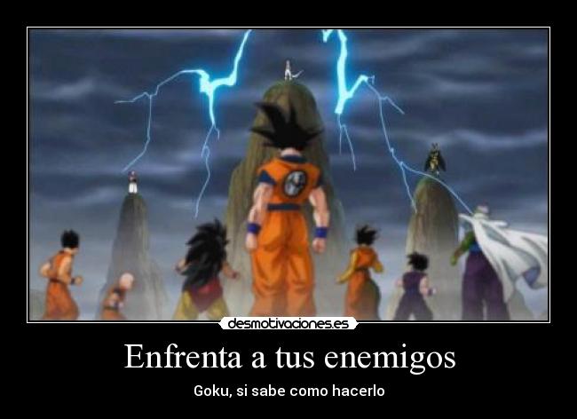 Enfrenta a tus enemigos - Goku, si sabe como hacerlo