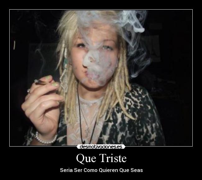 Que Triste - Seria Ser Como Quieren Que Seas
