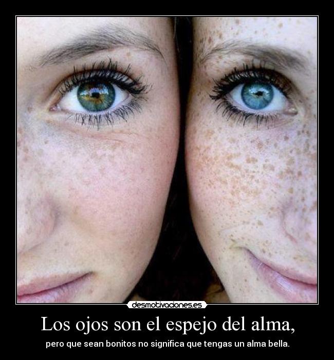 Los ojos son el espejo del alma, Desmotivaciones
