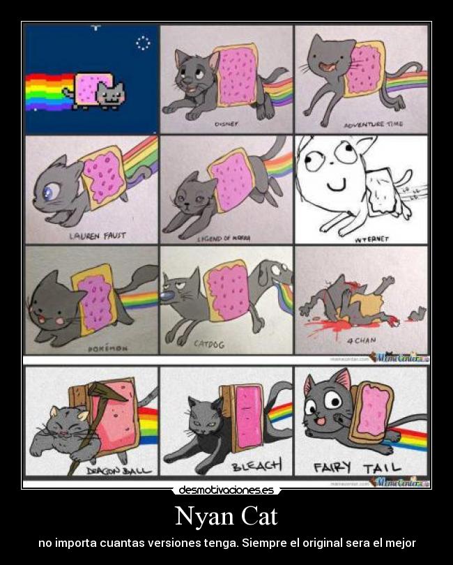 Nyan Cat - no importa cuantas versiones tenga. Siempre el original sera el mejor