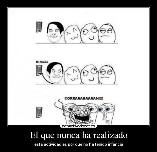 El que nunca ha realizado -