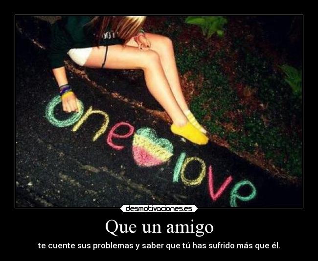 Que un amigo -