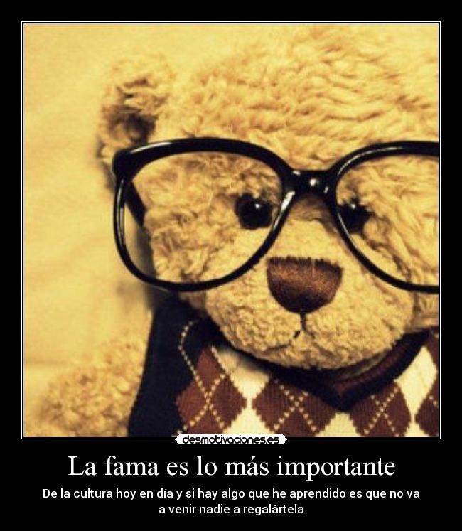 La fama es lo más importante -